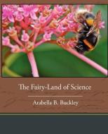 The Fairy-Land of Science di Arabella B. Buckley edito da Book Jungle