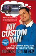 My Custom Van: And 50 Other Mind-Blowing Essays That Will Blow Your Mind All Over Your Face di Michael Ian Black edito da SIMON SPOTLIGHT ENTERTAINMENT