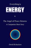 Everything is Energy: The Angel Of Peace Returns di Derek Howard John Richardson edito da BOOKSURGE PUB