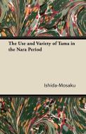 The Use and Variety of Tama in the Nara Period di Ishida-Mosaku edito da Domville -Fife Press