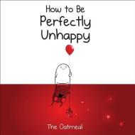 How to Be Perfectly Unhappy di The Oatmeal, Matthew Inman edito da Andrews McMeel Publishing