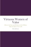 Virtuous Women of Valor di Ester Johnson edito da Lulu.com