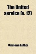The United Service (volume 12) di Books Group edito da General Books Llc