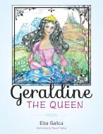Geraldine the Queen di Elsa Galica edito da FriesenPress
