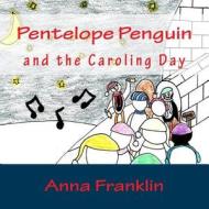 Pentelope Penguin: And the Caroling Day di Anna Franklin edito da Createspace