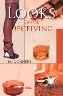 Looks Can Be Deceiving di Jim Conners edito da Xlibris