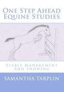 One Step Ahead Equine Studies - Stable Management and Showing di Mrs Samantha S. Tarplin edito da Createspace