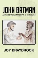 John Batman di Joy Braybrook edito da Xlibris Corporation