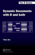 Dynamic Documents With R And Knitr di Yihui Xie edito da Taylor & Francis Ltd