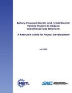 Battery-Powered Electric and Hybrid Electric Vehicle Projects to Reduce Greenhouse Gas Emissions: A Resource Guide for Project Development di U. S. Department of Energy, National Energy Technology Laboratory edito da Createspace