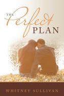 The Perfect Plan di Whitney Sullivan edito da LifeRich Publishing