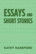 Essays and Short Stories di Kathy Hansford edito da Xlibris