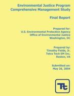 Environmental Justice Program Comprehensive Management Study: Final Report di U. S. Environmental Protection Agency, Timothy Fields Jr edito da Createspace