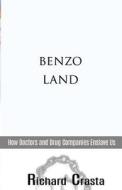 Benzo Land: How Doctors and Drug Companies Enslave Us di Richard Crasta edito da Createspace