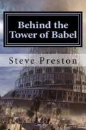 Behind the Tower of Babel di Steve Preston edito da Createspace