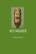 Het Masker: de Magie Rond Een Afrikaans Masker di Peter Van Der Laan edito da Createspace