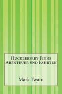Huckleberry Finns Abenteuer Und Fahrten di Mark Twain, Henny Koch edito da Createspace