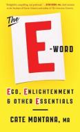 The E-Word: Ego, Enlightenment & Other Essentials di Cate Montana edito da ATRIA
