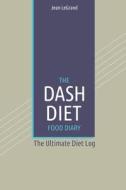 The Dash Diet Food Log Diary: The Ultimate Diet Log: The Ultimate Diet Log di Jean Legrand edito da Createspace