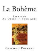 La Boheme: Libretto - An Opera in Four Acts di L. Illica, G. Giacosa edito da Createspace