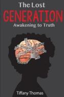 The Lost Generation, Awakening to Truth di Tiffany Thomas edito da Createspace