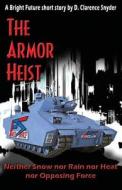 The Armor Heist di D. Clarence Snyder edito da Createspace