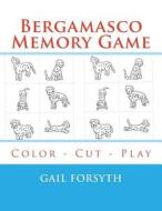 Bergamasco Memory Game: Color - Cut - Play di Gail Forsyth edito da Createspace