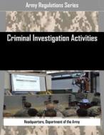 Criminal Investigation Activities di Department of the Army Headquarters edito da Createspace