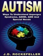 Ways to Understand Asperges Syndrome, ADHD, Add and Special Needs di J. D. Rockefeller edito da Createspace