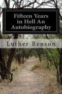 Fifteen Years in Hell an Autobiography di Luther Benson edito da Createspace