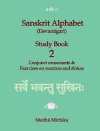 Sanskrit Alphabet (Devanagari) Study Book Volume 2 Conjunct Consonants & Exercises on Mantras and Slokas di Medha Michika edito da Createspace