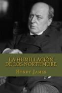 La Humillacion de Los Northmore di Henry James edito da Createspace