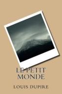 Le Petit Monde di Louis Dupire edito da Createspace Independent Publishing Platform