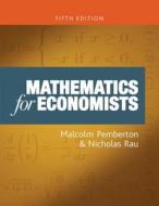 Mathematics For Economists di Malcolm Pemberton, Nicholas Rau edito da Manchester University Press