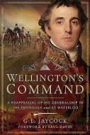 Wellington's Command di George E Jaycock edito da Pen & Sword Books Ltd