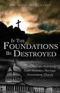 If the Foundations Be Destroyed di Dr John McElhaney edito da XULON PR