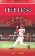 Pete Rose: Baseball's Charlie Hustle di Mike Towle edito da CUMBERLAND HOUSE PUB