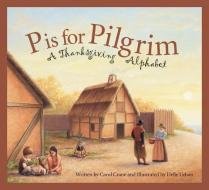 P Is for Pilgrim: A Thanksgiving Alphabet di Carol Crane edito da SLEEPING BEAR PR