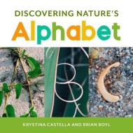 Discovering Nature's Alphabet di Krystina Castella, Brian Boyl edito da Heyday Books