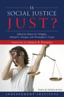 Is Social Justice Just? edito da INDEPENDENT INST