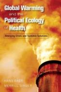 Global Warming And The Political Ecology Of Health di Hans Baer, Merrill Singer edito da Left Coast Press Inc
