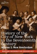 History of the City of New York in the Seventeenth Century, Volume I di Mrs Schuyler Van Rensselaer, Mariana Griswold Van Rensselaer edito da Cosimo Classics