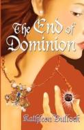 The End of Dominion di Kathleen Bullock edito da L & L DREAMSPELL
