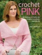 Crochet Pink di Janet Rehfeldt edito da Martingale & Company