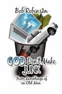God Don\'t Make Junk di Bob Robinson edito da America Star Books