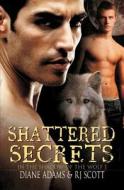 Shattered Secrets (in the Shadow of the Wolf #1) di Diane Adams, Rj Scott edito da Silver Publishing