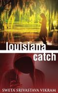 Louisiana Catch di Sweta Srivastava Vikram edito da Modern History Press
