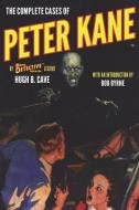 The Complete Cases of Peter Kane di Hugh B. Cave edito da ALTUS PR