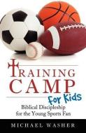 Training Camp for Kids di Michael Washer edito da XULON PR