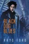 Black Dog Blues di Rhys Ford edito da Dsp Publications